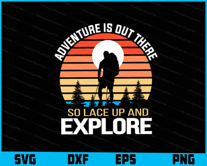 Adventure Is Out There So Lace Up And Explore SVG