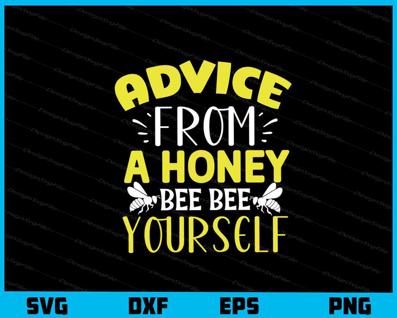 Advice From a Honey Bee Bee Yourself svg