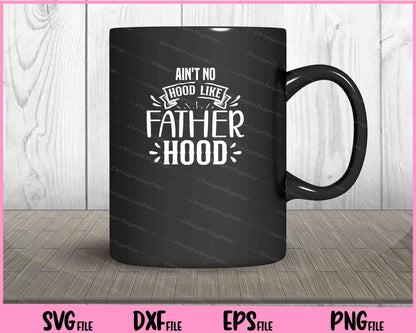 Ain't No Hood Like Fatherhood Svg Cutting Printable Files  - Premium Cutting Files in SVG, PNG & EPS Formats - Premium SVG Cutting Files for Crafts