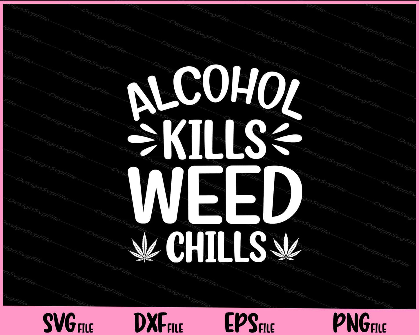 Alcohol Kills Weed Chills Svg Cutting Printable Files  - Premium Cutting Files in SVG, PNG & EPS Formats - Premium SVG Cutting Files for Crafts