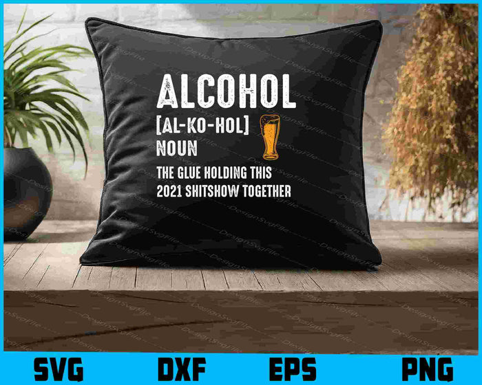 Alcohol the Glue Holding this 2025 Shitshow Together SVG
