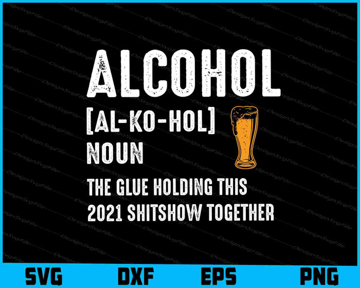 Alcohol the Glue Holding this 2025 Shitshow Together SVG
