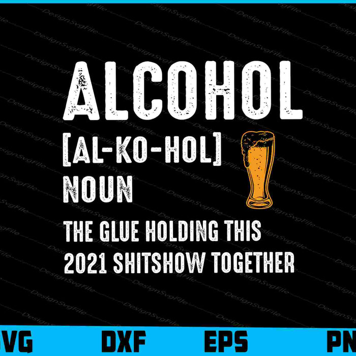 Alcohol the Glue Holding this 2025 Shitshow Together SVG