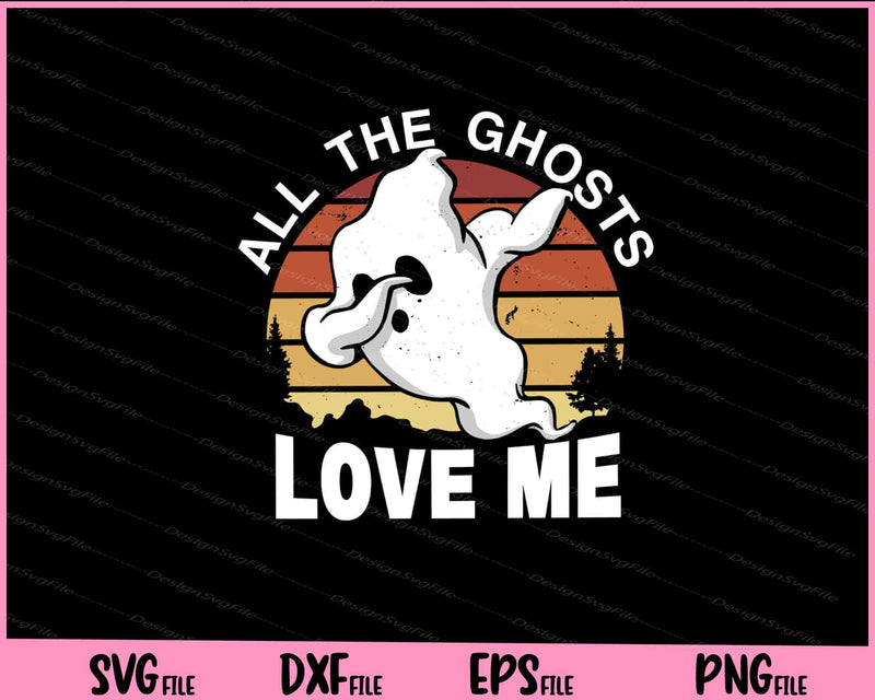 All Ghosts Love Me Halloween Svg Cutting Printable Files  - Premium Cutting Files in SVG, PNG & EPS Formats - Premium SVG Cutting Files for Crafts
