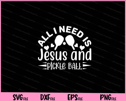 All I Need Is Jesus And Pickleball Svg Cutting Printable Files  - Premium Cutting Files in SVG, PNG & EPS Formats - Premium SVG Cutting Files for Crafts