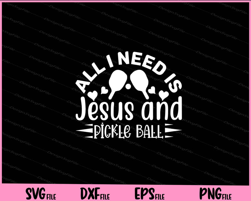 All I Need Is Jesus And Pickleball svg