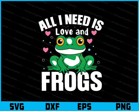 All I Need Is Love And Frogs SVG