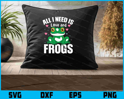 All I Need Is Love And Frogs SVG