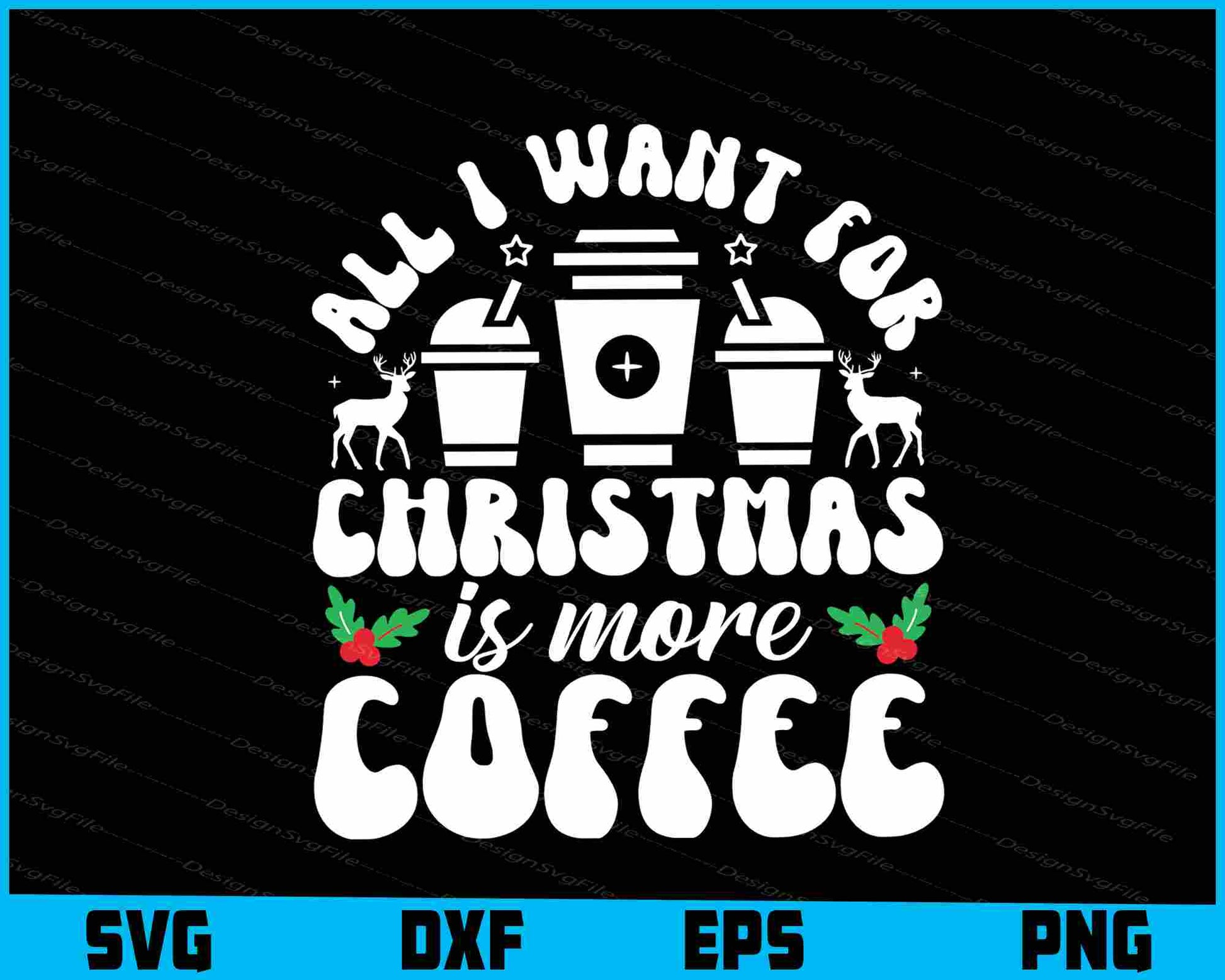 All I Want For Christmas Is More Coffee