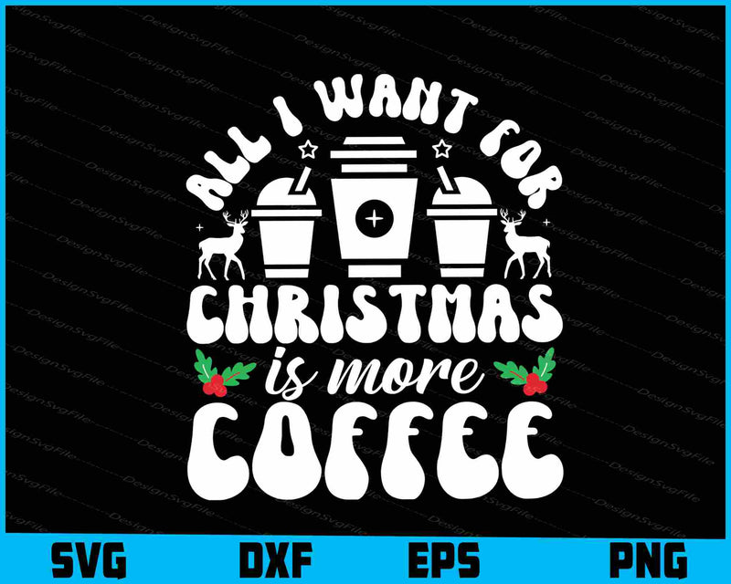 All I Want For Christmas Is More Coffee