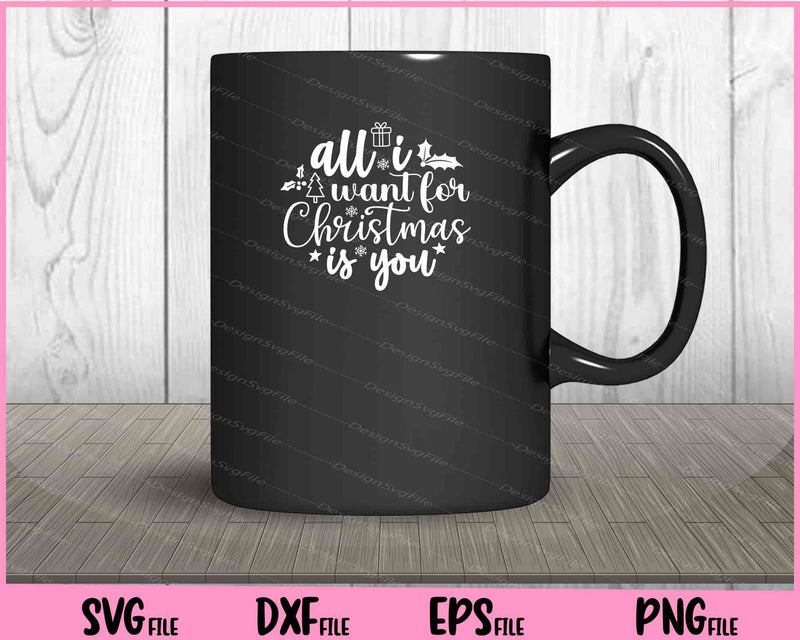 All I Want For Christmas Is You mug