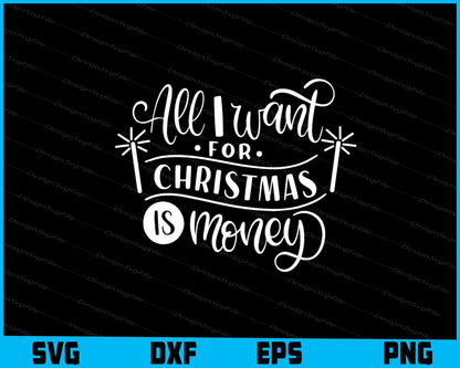 All I Want for Christmas Is Money Svg Dxf Png For Silhouette, Cut Files  - Premium Cutting Files in SVG, PNG & EPS Formats - Premium SVG Cutting Files for Crafts