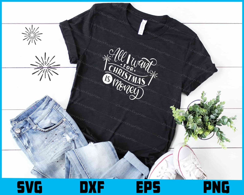 All I Want for Christmas Is Money Svg Dxf Png For Silhouette, Cut Files  - Premium Cutting Files in SVG, PNG & EPS Formats - Premium SVG Cutting Files for Crafts