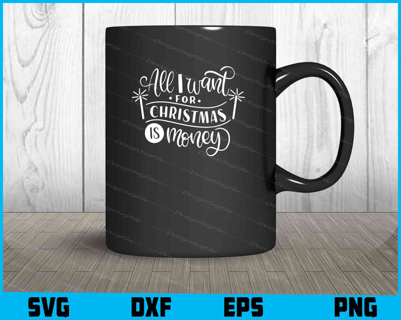 All I Want for Christmas Is Money Svg Dxf Png For Silhouette, Cut Files  - Premium Cutting Files in SVG, PNG & EPS Formats - Premium SVG Cutting Files for Crafts