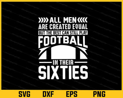 All Men Are Created Equal Football In Their Sixties Svg Cutting Printable File  - Premium Cutting Files in SVG, PNG & EPS Formats - Premium SVG Cutting Files for Crafts