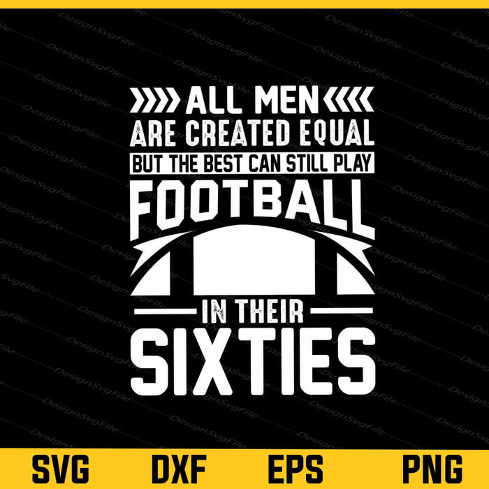 All Men Are Created Equal Football In Their Sixties Svg Cutting Printable File  - Premium Cutting Files in SVG, PNG & EPS Formats - Premium SVG Cutting Files for Crafts