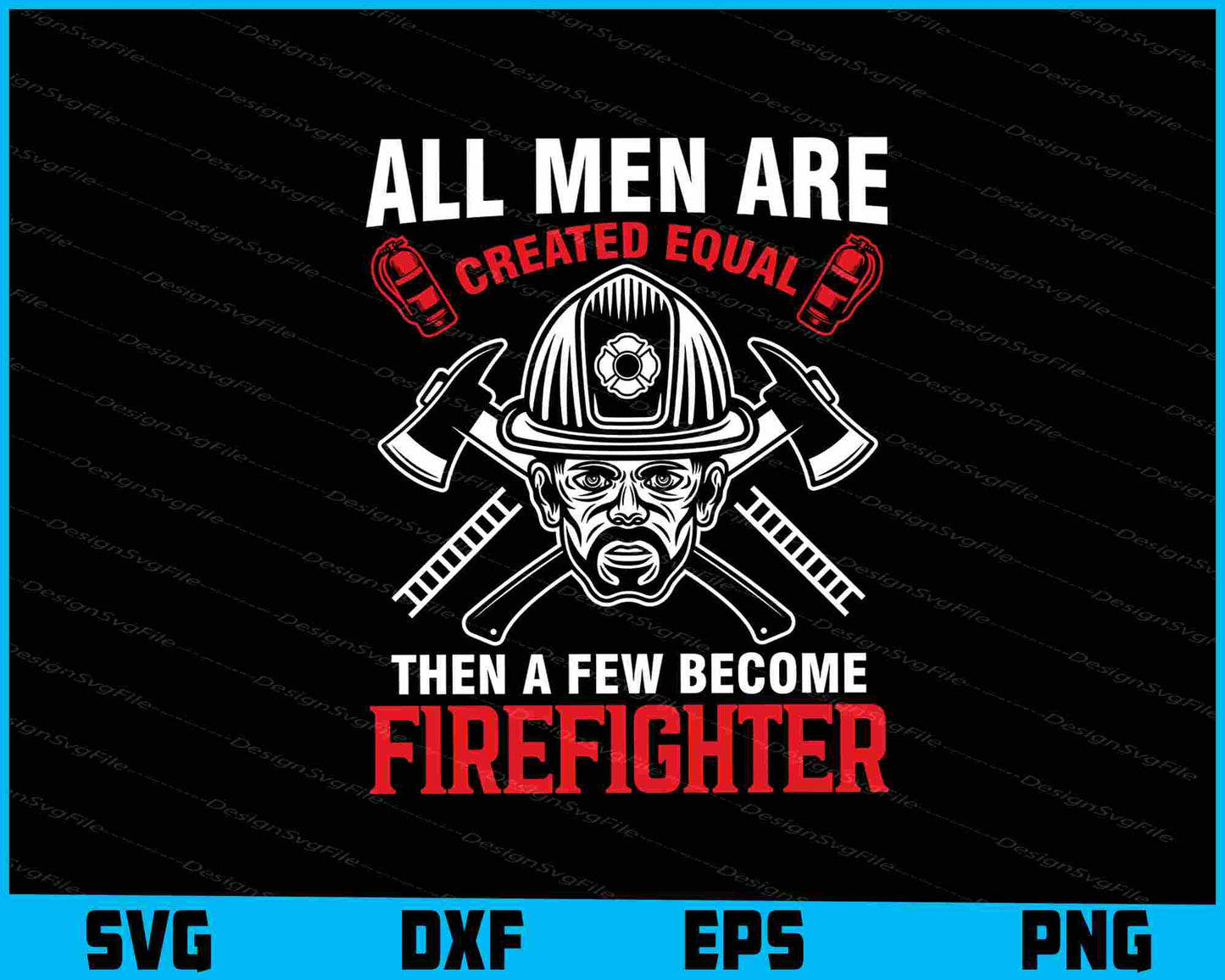 All Men Are Created Equal Then A Few Become Firefighter SVG
