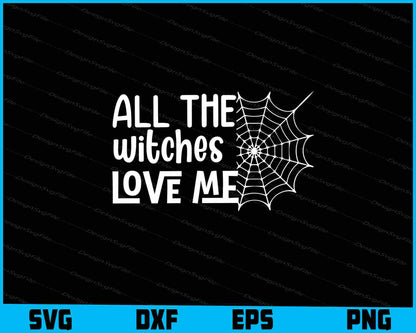 All The Witches Love Me Halloween Svg Cutting Printable File  - Premium Cutting Files in SVG, PNG & EPS Formats - Premium SVG Cutting Files for Crafts