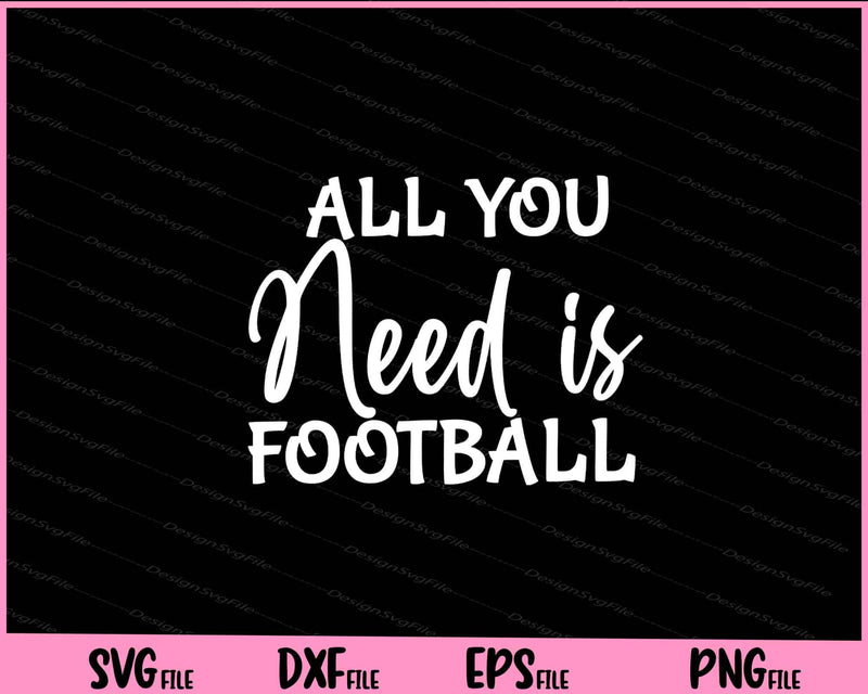 All You Need is Football svg