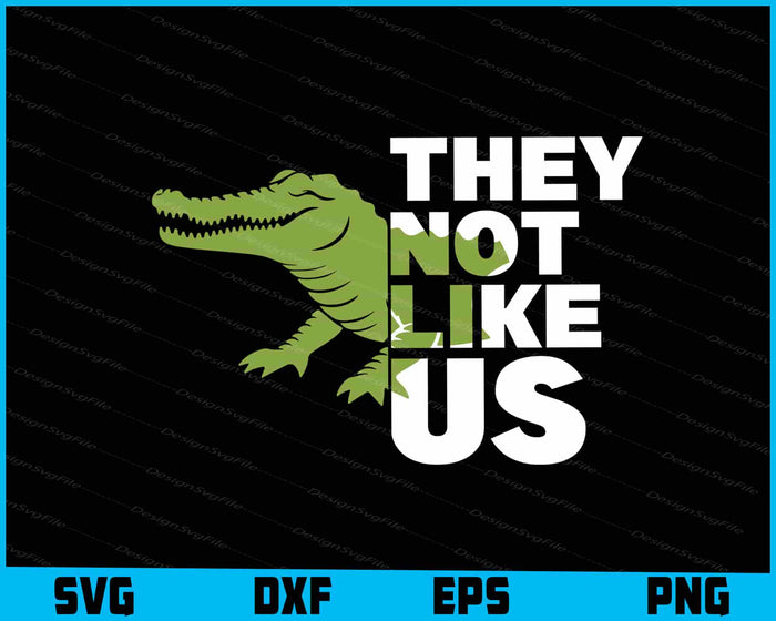 Alligator SVG, They Not Like Us SVG