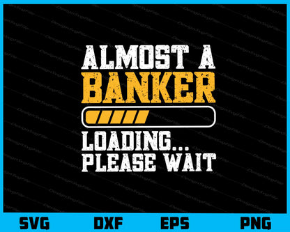 Almost A Banker Loading Please Wait Svg Cutting Printable File  - Premium Cutting Files in SVG, PNG & EPS Formats - Premium SVG Cutting Files for Crafts