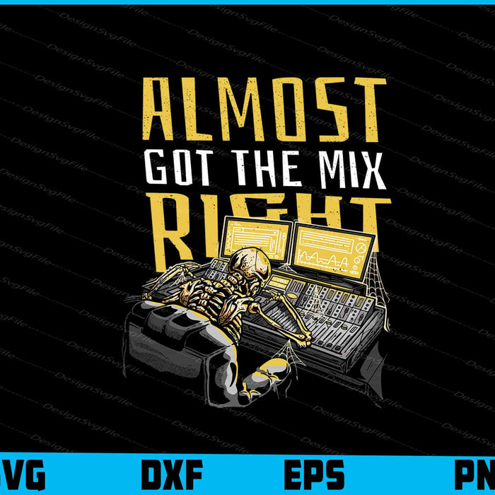 Almost Got The Mix Right Skelleton Music Producer SVG PNG Printable File  - Premium Cutting Files in SVG, PNG & EPS Formats - Premium SVG Cutting Files for Crafts