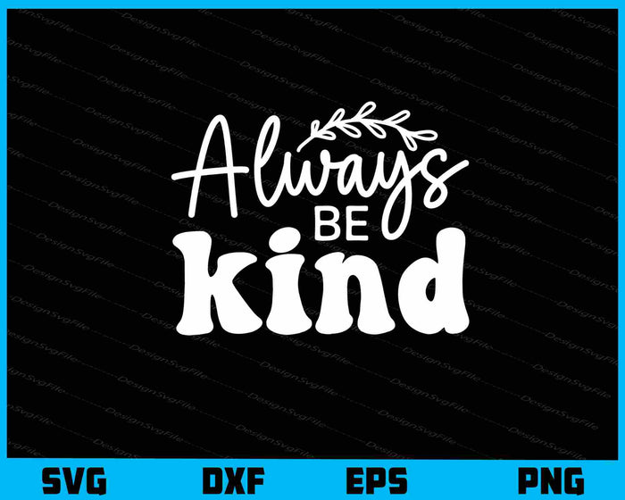 Always Be Kind Svg Cutting Printable File  - Premium Cutting Files in SVG, PNG & EPS Formats - Premium SVG Cutting Files for Crafts