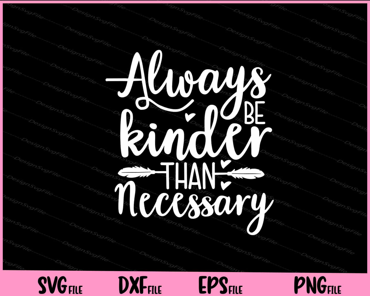 Always Be Kinder Than Necessary Svg Cutting Printable Files  - Premium Cutting Files in SVG, PNG & EPS Formats - Premium SVG Cutting Files for Crafts