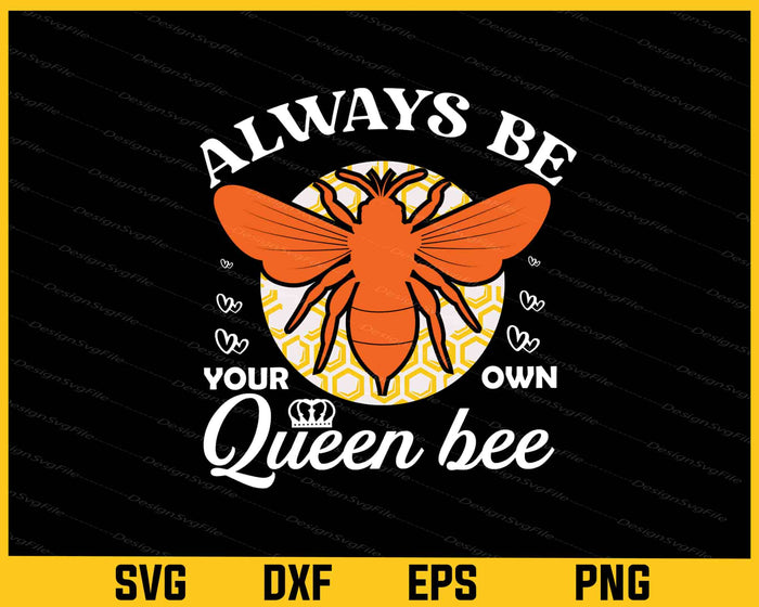 Always Be Your Own Queen Bee Svg Cutting Printable File  - Premium Cutting Files in SVG, PNG & EPS Formats - Premium SVG Cutting Files for Crafts
