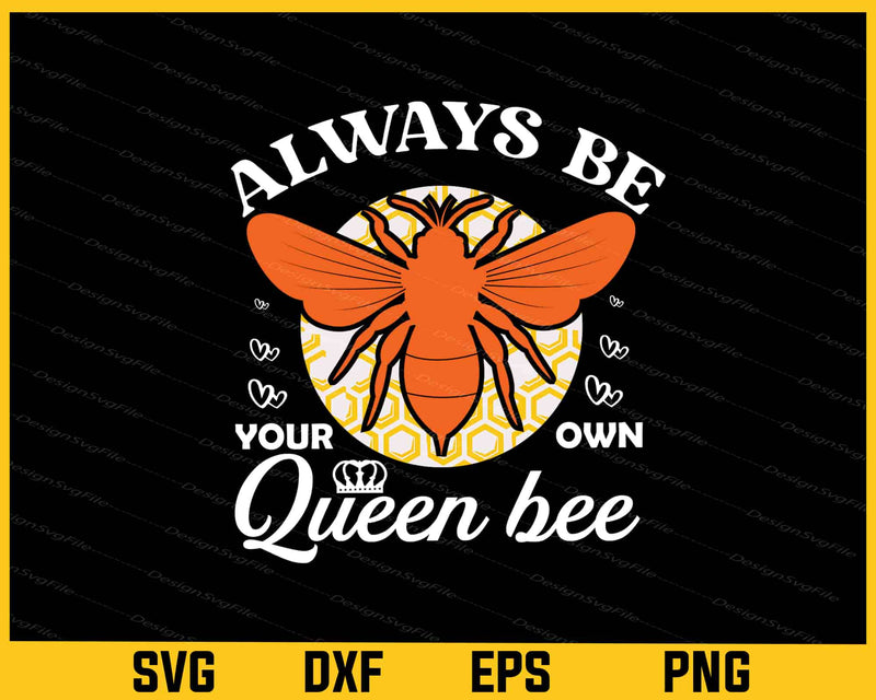 Always Be Your Own Queen Bee Svg Cutting Printable File