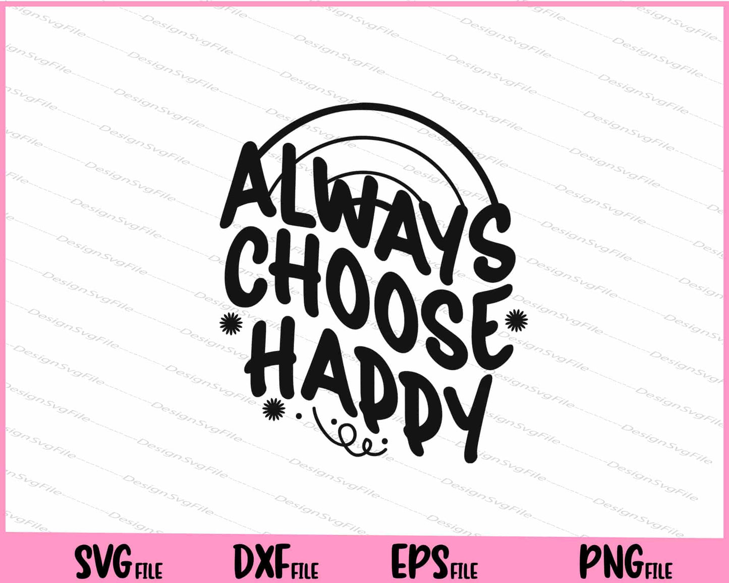 Always Choose happy Svg Cutting Printable Files  - Premium Cutting Files in SVG, PNG & EPS Formats - Premium SVG Cutting Files for Crafts