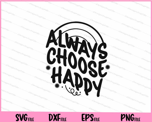 Always Choose happy Svg Cutting Printable Files  - Premium Cutting Files in SVG, PNG & EPS Formats - Premium SVG Cutting Files for Crafts