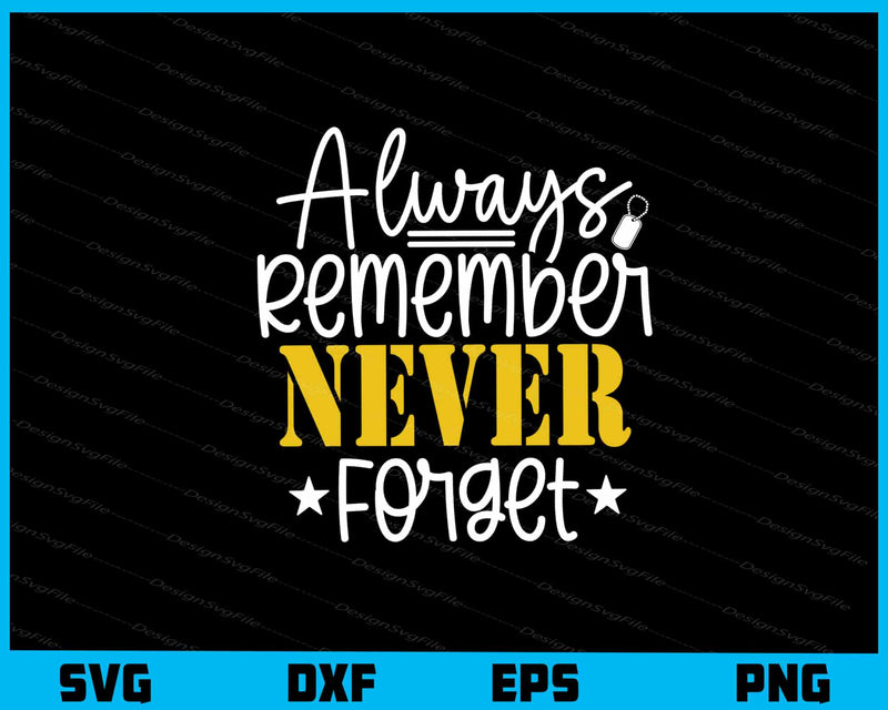 Always Remember Never Forget Svg Cutting Printable File  - Premium Cutting Files in SVG, PNG & EPS Formats - Premium SVG Cutting Files for Crafts