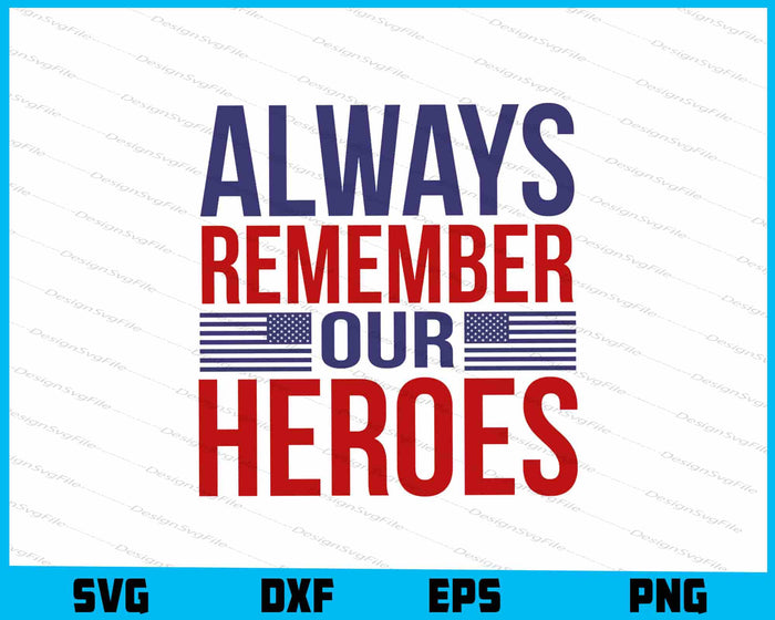 Always Remember Our Heroes Memorial Day SVG