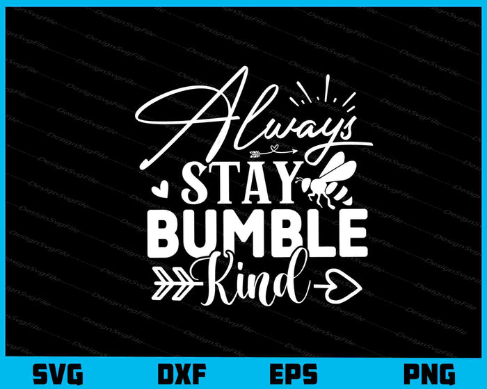 Always Stay Bumble Kind Svg Cutting Printable File  - Premium Cutting Files in SVG, PNG & EPS Formats - Premium SVG Cutting Files for Crafts