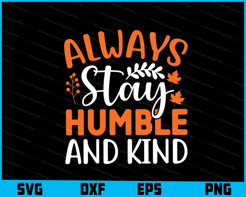 Always Stay Humble And Kind Thanksgiving