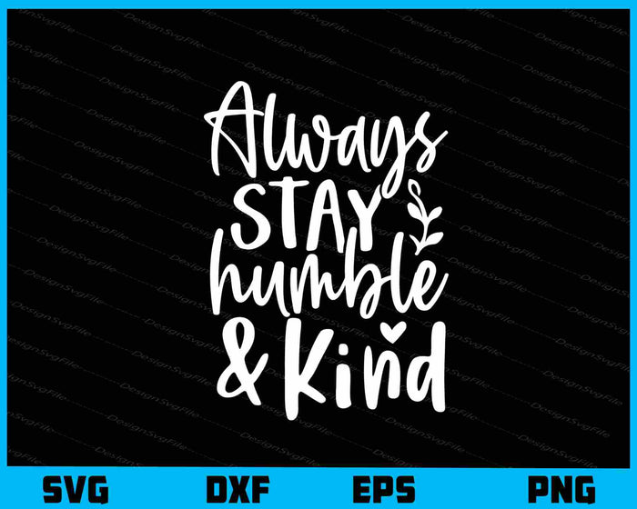 Always Stay Humble & Kind Svg Cutting Printable File  - Premium Cutting Files in SVG, PNG & EPS Formats - Premium SVG Cutting Files for Crafts
