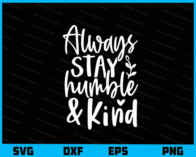 Always Stay Humble & Kind svg