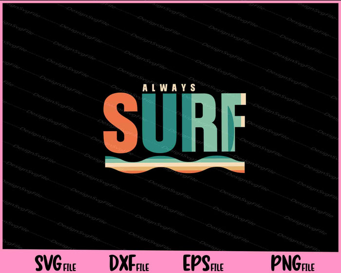 Always Surfing Hobby Svg Cutting Printable Files  - Premium Cutting Files in SVG, PNG & EPS Formats - Premium SVG Cutting Files for Crafts