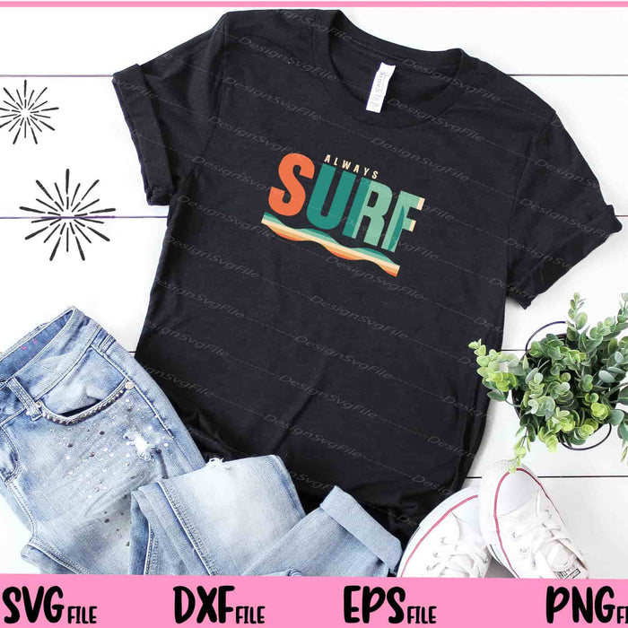 Always Surfing Hobby Svg Cutting Printable Files  - Premium Cutting Files in SVG, PNG & EPS Formats - Premium SVG Cutting Files for Crafts
