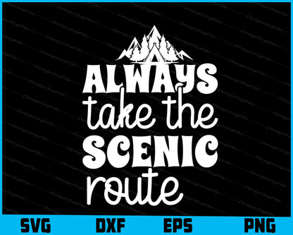 Always Take The Scenic Route SVG PNG Sublimation Files  - Premium Cutting Files in SVG, PNG & EPS Formats - Premium SVG Cutting Files for Crafts