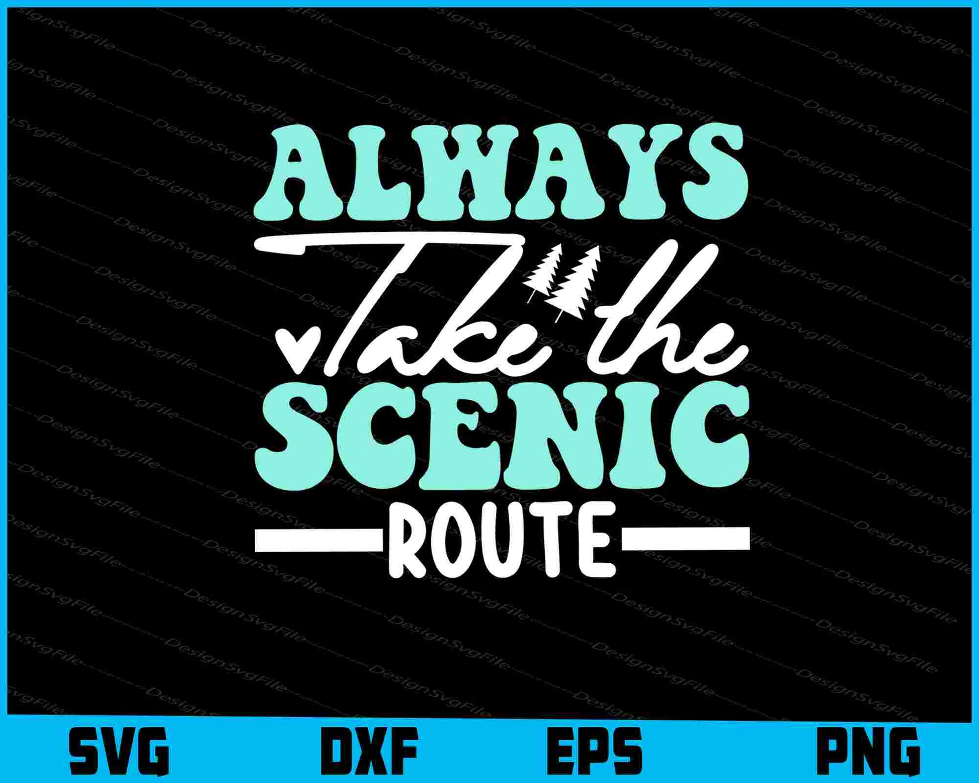 Always Take The Scenic Route SVG PNG Design Printable File  - Premium Cutting Files in SVG, PNG & EPS Formats - Premium SVG Cutting Files for Crafts