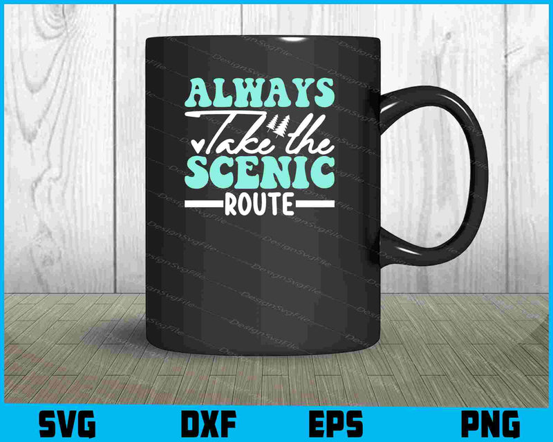 Always Take The Scenic Route SVG PNG Design Printable File  - Premium Cutting Files in SVG, PNG & EPS Formats - Premium SVG Cutting Files for Crafts