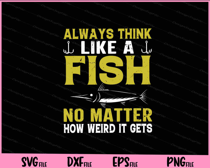 Always Think Like A Fish, No Matter How Weird It Gets Svg Cutting Printable Files  - Premium Cutting Files in SVG, PNG & EPS Formats - Premium SVG Cutting Files for Crafts