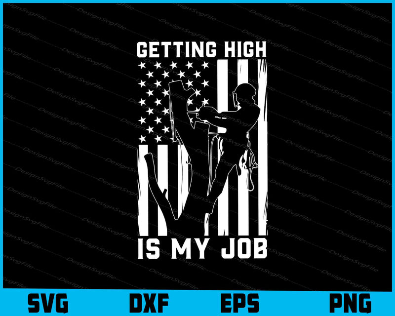 American Flag Arborist SVG, Getting high Is My Job Shirt