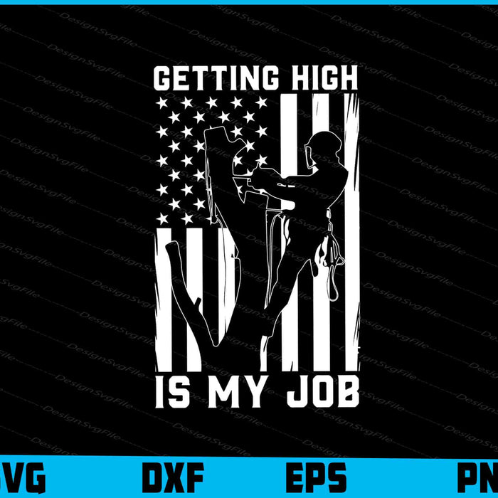 American Flag Arborist SVG, Getting high Is My Job Shirt