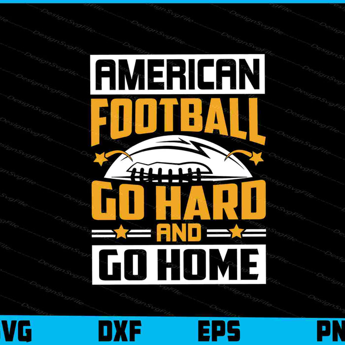 American Football Go Hard And Go Home