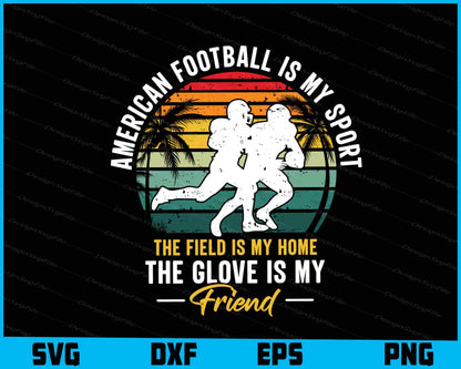 American Football Is My Sport The Field SVG PNG Digital Printable File  - Premium Cutting Files in SVG, PNG & EPS Formats - Premium SVG Cutting Files for Crafts