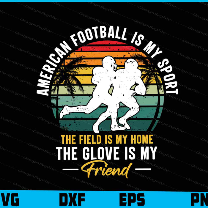 American Football Is My Sport The Field SVG PNG Digital Printable File  - Premium Cutting Files in SVG, PNG & EPS Formats - Premium SVG Cutting Files for Crafts