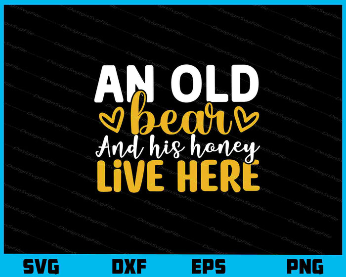 An Old Bear And His Honey Live Here Svg Cutting Printable File  - Premium Cutting Files in SVG, PNG & EPS Formats - Premium SVG Cutting Files for Crafts